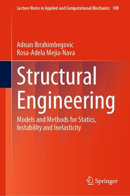 Structural Engineering: Models and Methods for Statics, Instability and Inelasticity by Ibrahimbegovic, Adnan