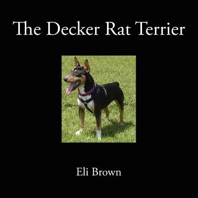 The Decker Rat Terrier by Brown, Eli
