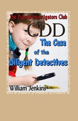 The Case of the Diligent Detectives: A Private Investigators Club Mystery by Jenkins, William
