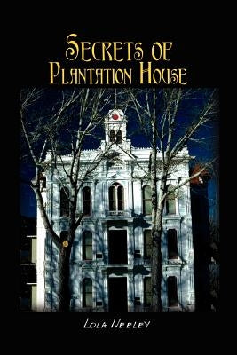 Secrets of Plantation House by Neeley, Lola