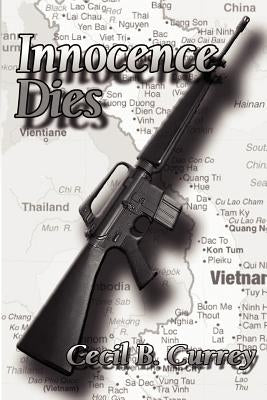 Innocence Dies: A Viet Nam War Novel by Currey, Cecil B.