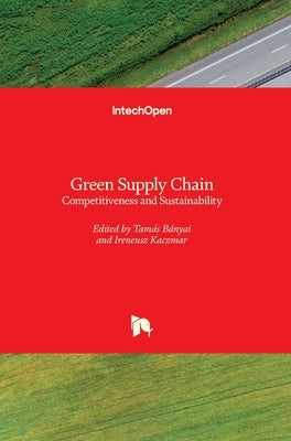 Green Supply Chain: Competitiveness and Sustainability by Bányai, Tamás