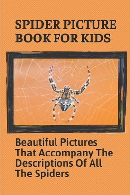 Spider Picture Book For Kids: Beautiful Pictures That Accompany The Descriptions Of All The Spiders: Black Widow Spider Facts For Kids by Harris, Benton