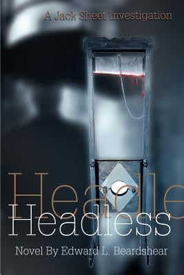 Headless: A Jack Sheet Investigation by Beardshear, Edward L.