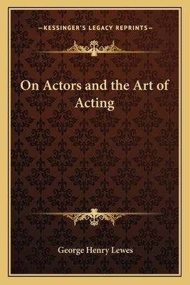On Actors and the Art of Acting by Lewes, George Henry