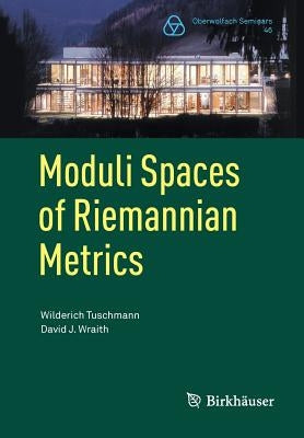 Moduli Spaces of Riemannian Metrics by Tuschmann, Wilderich