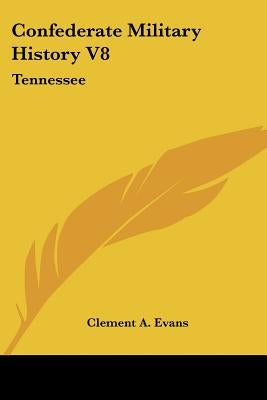 Confederate Military History V8: Tennessee by Evans, Clement a.