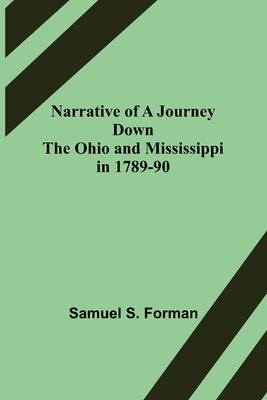 Narrative of a Journey Down the Ohio and Mississippi in 1789-90 by S. Forman, Samuel