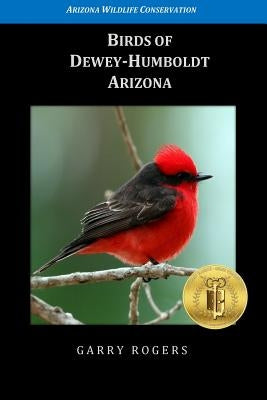 Birds of Dewey-Humboldt, Arizona by Rogers, Garry