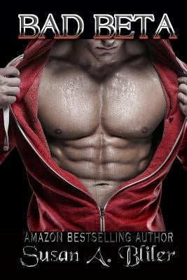 Bad Beta by Bliler, Susan a.
