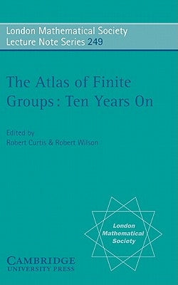 The Atlas of Finite Groups - Ten Years on by Curtis, R. T.