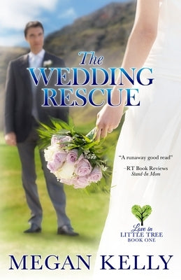 The Wedding Rescue: Love in Little Tree, Book One by Kelly, Megan