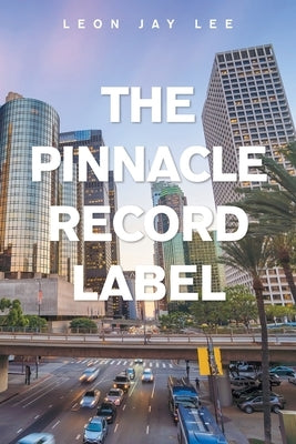 The Pinnacle Record Label by Lee, Leon Jay
