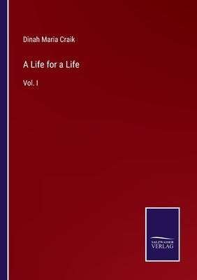 A Life for a Life: Vol. I by Craik, Dinah Maria