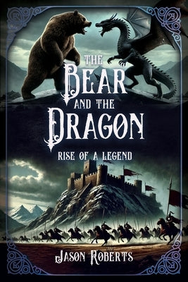 The Bear and the Dragon: Rise of a Legend by Roberts, Jason