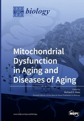 Mitochondrial Dysfunction in Aging and Diseases of Aging by Haas, Richard H.