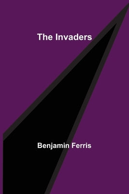 The Invaders by Ferris, Benjamin