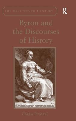 Byron and the Discourses of History by Pomarè, Carla