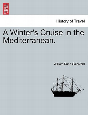 A Winter's Cruise in the Mediterranean. by Gainsford, William Dunn
