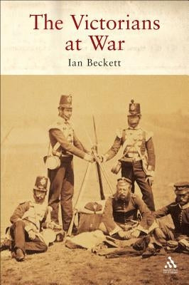 The Victorians at War by Beckett, Ian