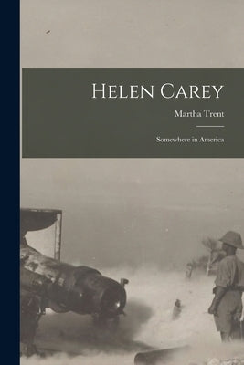 Helen Carey: Somewhere in America by Trent, Martha