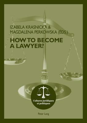 How To Become A Lawyer? by Rohlfing-Dijoux, Stéphanie