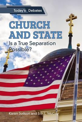 Church and State: Is a True Separation Possible? by McCoy, Erin L.