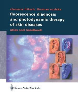 Fluorescence Diagnosis and Photodynamic Therapy of Skin Diseases: Atlas and Handbook by Fritsch, Clemens