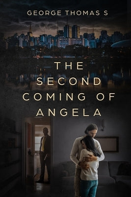 The Second Coming of Angela by S, George Thomas