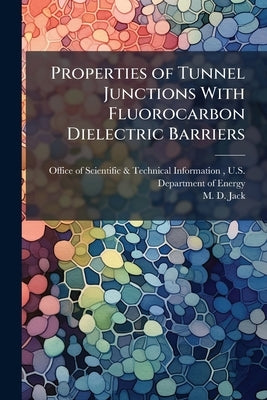Properties of Tunnel Junctions With Fluorocarbon Dielectric Barriers by Office of Scientific &. Technical Inform