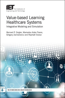 Value-Based Learning Healthcare Systems: Integrative Modeling and Simulation by Zeigler, Bernard P.
