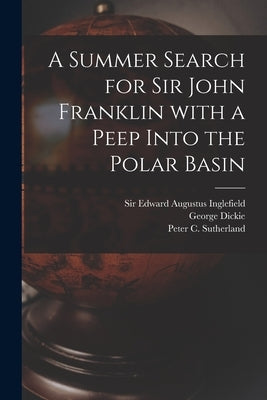 A Summer Search for Sir John Franklin With a Peep Into the Polar Basin [microform] by Inglefield, Edward Augustus