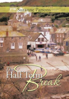 The Half Term Break by Parsons, Suzanne