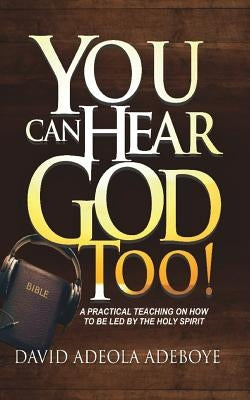 You Can Hear God Too! by Adeboye, David Adeola