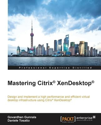 Mastering Citrix XenDesktop by Gunnala, Govardhan