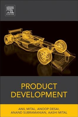 Product Development: A Structured Approach to Consumer Product Development, Design, and Manufacture by Mital, Anil