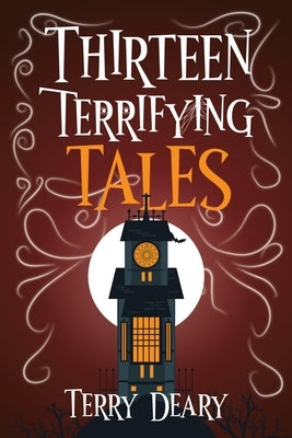 Thirteen Terrifying Tales by Deary, Terry