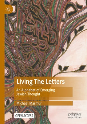 Living the Letters: An Alphabet of Emerging Jewish Thought by Marmur, Michael