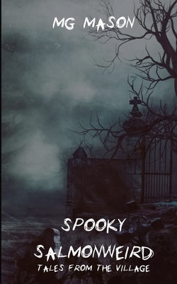 Spooky Salmonweird: Tales From The Village by Mason, Mg
