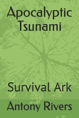 Apocalyptic Tsunami: Survival Ark by Rivers, Antony