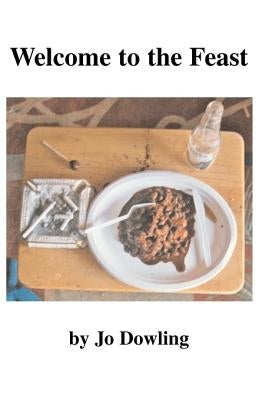 Welcome to the Feast by Dowling, Jo
