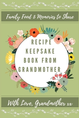 Recipe Keepsake Book From Grandmother: Create Your Own Recipe Book by Co, Petal Publishing