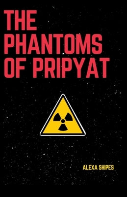 The Phantoms of Pripyat by Shipes, Alexa