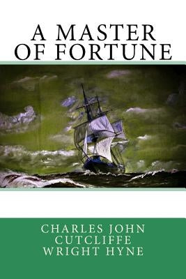A Master of Fortune by Hyne, Charles John Cutcliffe Wright
