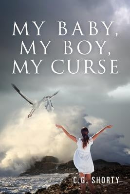 My Baby, My Boy, My Curse by Shorty, C. G.