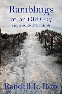 Ramblings of an Old Guy by Boyd, Randall L.