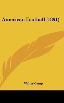 American Football (1891) by Camp, Walter