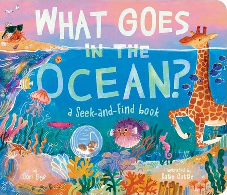 What Goes in the Ocean?: A Seek-And-Find Book by Elys, Dori