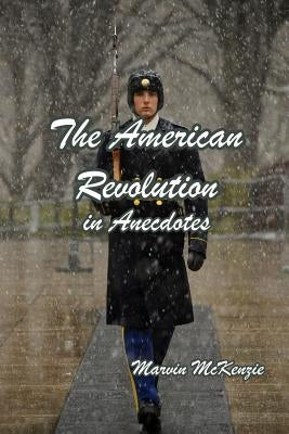 The American Revolution in Anecdotes by McKenzie, Marvin