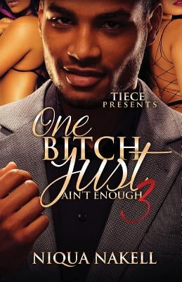 One Bitch Just Ain't Enough 3 by Nakell, Niqua